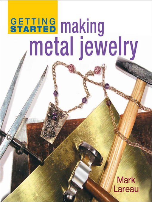 Title details for Getting Started Making Metal Jewelry by Mark Lareau - Available